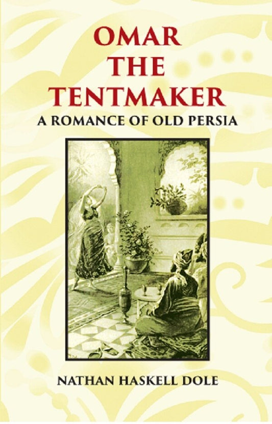 OMAR THE TENTMAKER: A Romance of Old Persia - Gyan Books