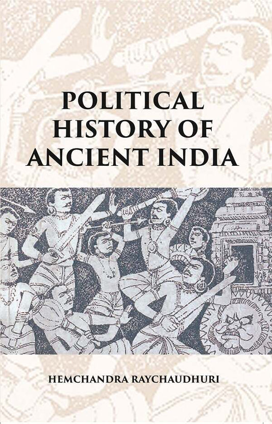 POLITICAL HISTORY OF ANCIENT INDIA: FROM THE ACCESSION OF PARIKSHIT TO THE EXTINCTION OF THE GUPTA DYNASTY - Gyan Books