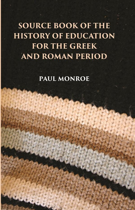 SOURCE BOOK OF THE HISTORY OF EDUCATION FOR THE GREEK AND ROMAN PERIOD - Gyan Books