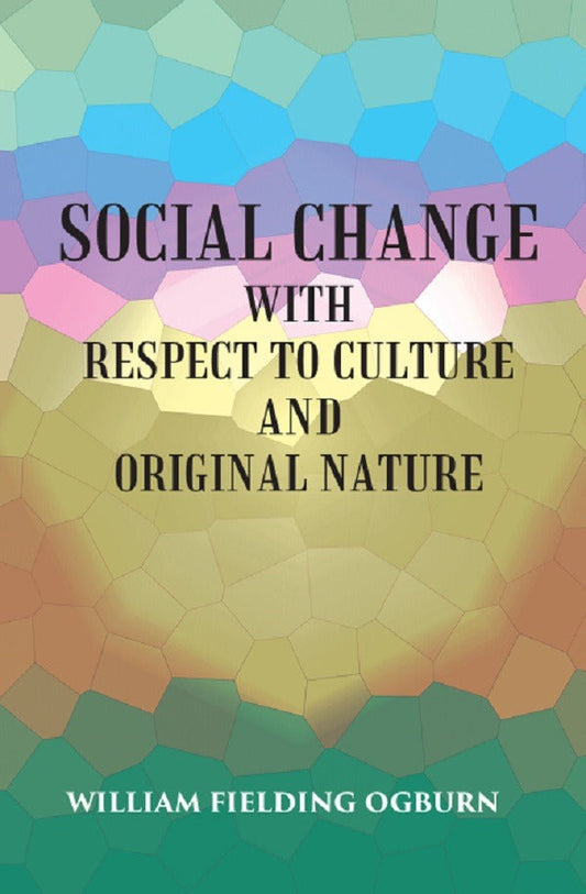 SOCIAL CHANGE: WITH RESPECT TO CULTURE AND ORIGINAL NATURE - Gyan Books