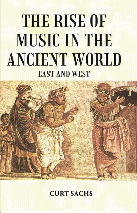 The RISE of MUSIC in the ANCIENT WORLD: East and West - Gyan Books