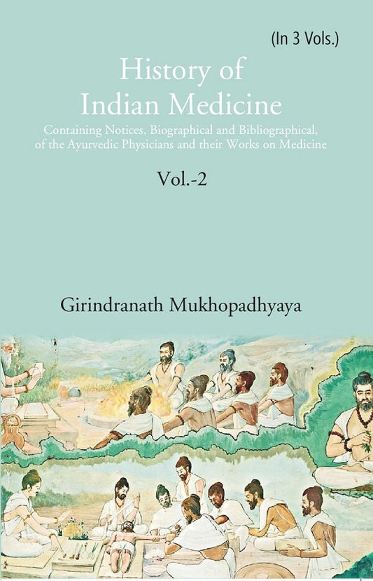 History Of Indian Medicine: Containing Notices, Biographical And Bibliographical, Of The Ayurvedic - Gyan Books