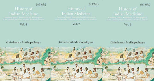 History Of Indian Medicine: Containing Notices, Biographical And Bibliographical, Of The 3 Vols. Set - Gyan Books
