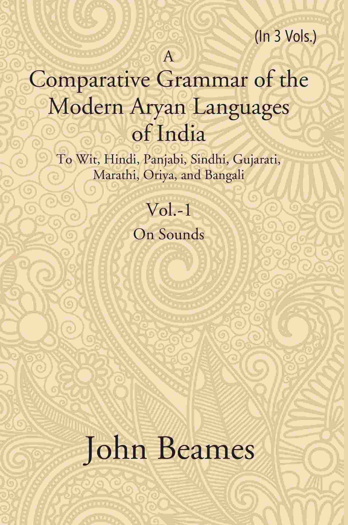 A Comparative Grammar Of The Modern Aryan Languages Of India: To Wit, Hindi, Panjabi, Sindhi, Gujarati, - Gyan Books