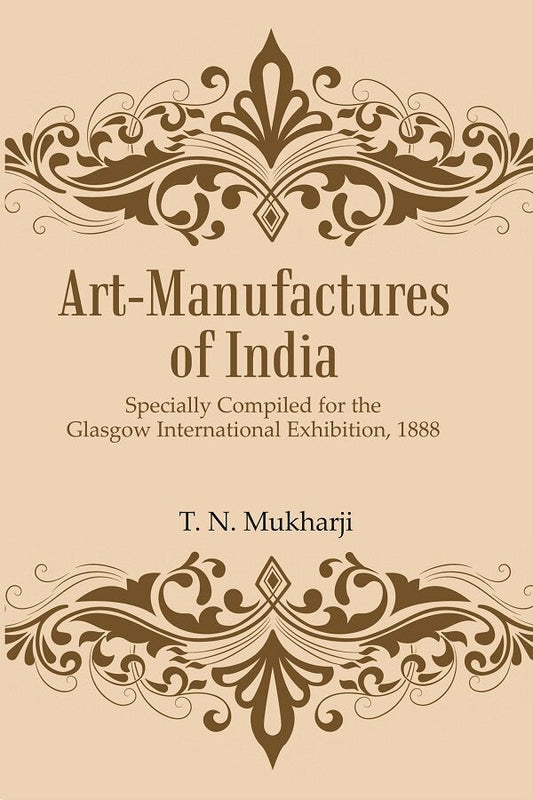 Art-Manufactures of India: Specially Compiled for the Glasgow International Exhibition, 1888 - Gyan Books