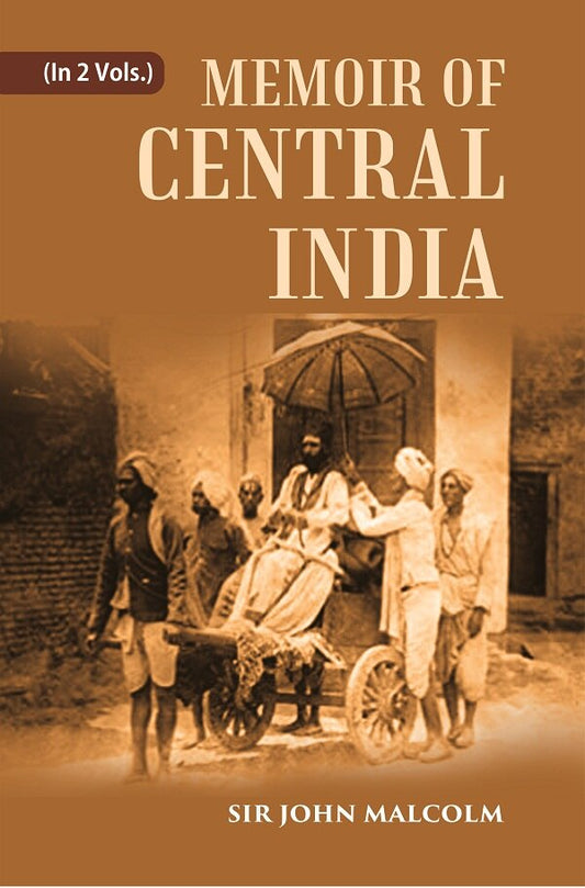 A Memoir Of Central India: Including Malwa And Adjoining Provinces With The History, And 2 Vols. Set - Gyan Books