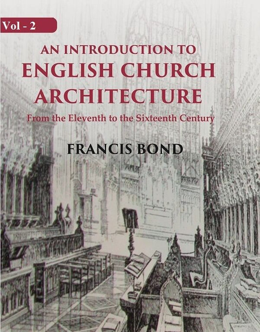 An Introduction to English Church Architecture: From the Eleventh to the Sixteenth Century 1st - Gyan Books