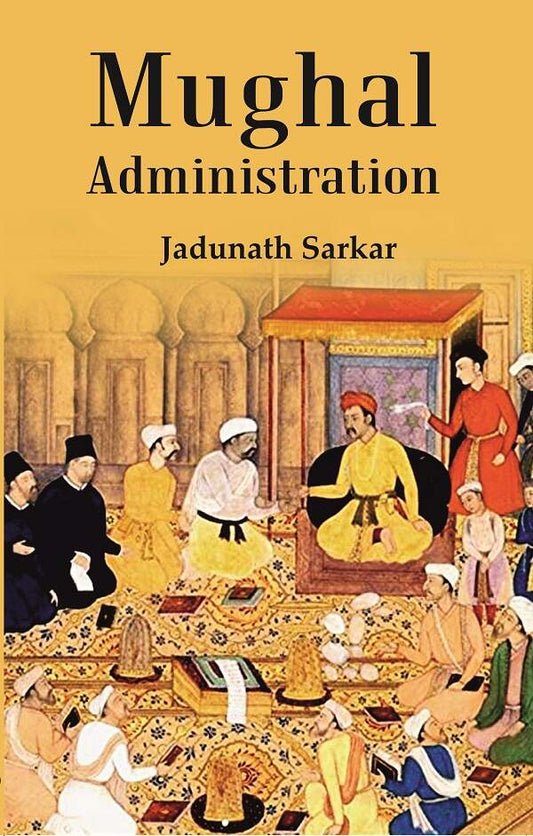 Mughal Administration (Patna University Readership Lectures, 1920) - Gyan Books