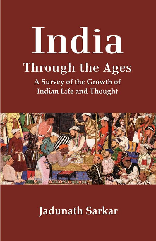 India Through the Ages: A Survey of the Growth of Indian Life and Thought - Gyan Books