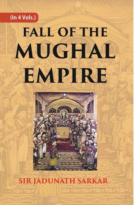 Fall of the Mughal Empire (1739-1754) 1st - Gyan Books