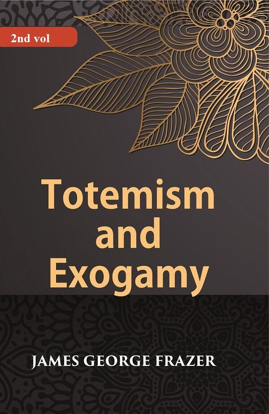 Totemism And Exogamy 2nd - Gyan Books
