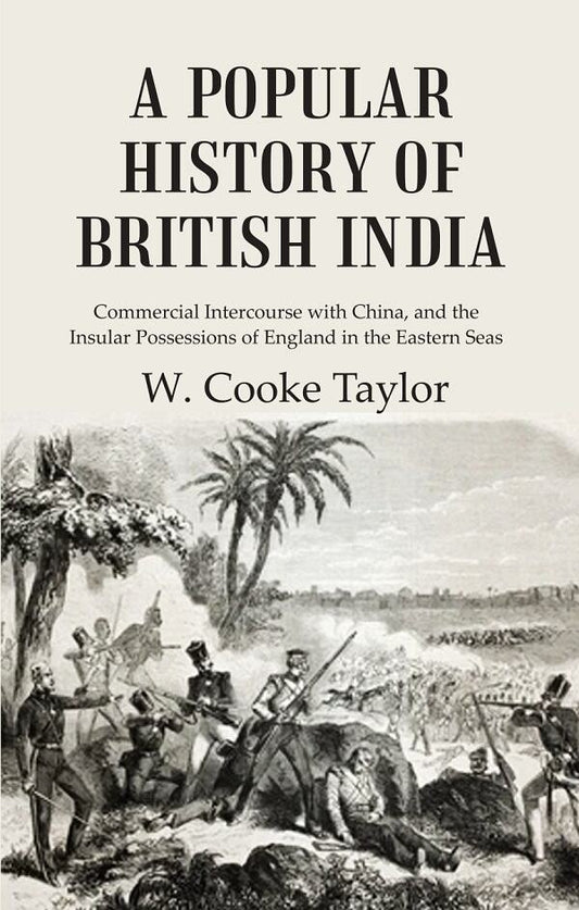 A Popular History of British India: Commercial Intercourse with China, and the Insular Possessions of England in the Eastern Seas - Gyan Books