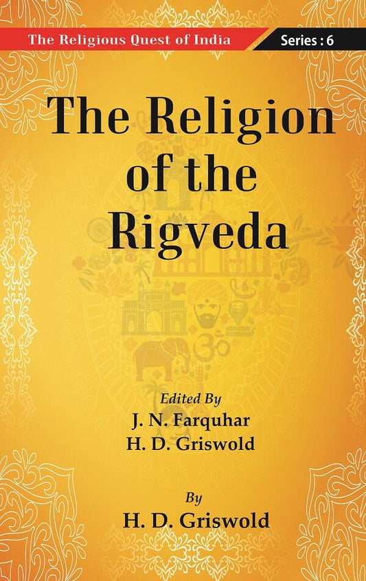 The Religious Quest of India : The Religion of the Rigveda Series : 6 - Gyan Books