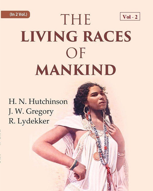 The Living Races Of Mankind: A Popular Illustrated Account Of The Customs, Habits, Pursuits, Feats And - Gyan Books