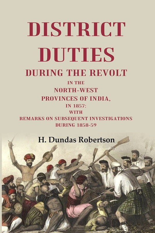 District Duties During The Ret: In The North-West Provinces Of India, In : With Remarks 1857 1858-59 vol - Gyan Books - Swadesiicart