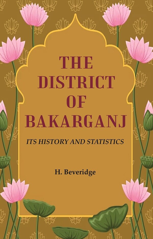 The District of Bakarganj: Its History and Statistics - Gyan Books