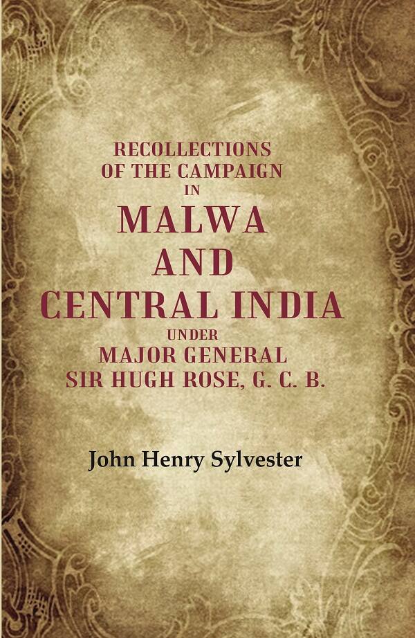 Recollections of the Campaign in Malwa and Central India Under Major General Sir Hugh Rose, G. C. B. - Gyan Books - Swadesiicart