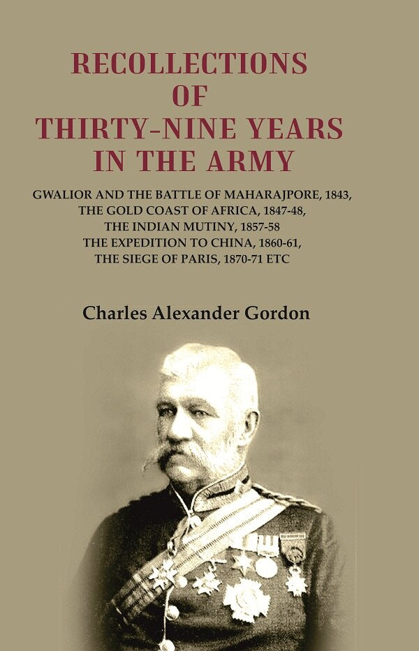 Recollections Of Thirty-Nine Years In The Army: Gwalior And The Battle 1843 1847-48 1857-58 1860-61 1870-71 - Gyan Books - Swadesiicart