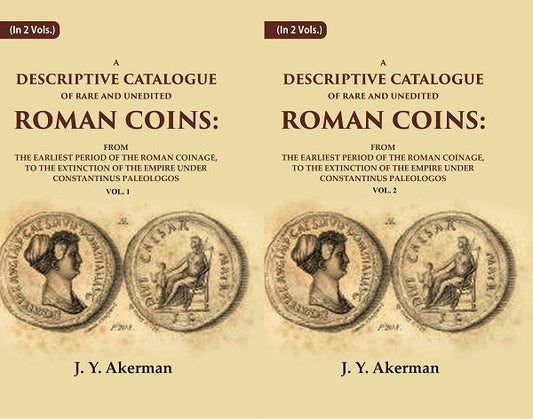 A Descriptive Catalogue Of Rare And Unedited Roman Coins: From The Earliest Period Of The Roman 2 Vols. Set - Gyan Books - Swadesiicart