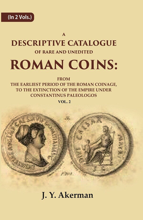 A Descriptive Catalogue Of Rare And Unedited Roman Coins: From The Earliest Period Of The Roman Coinage, - Gyan Books