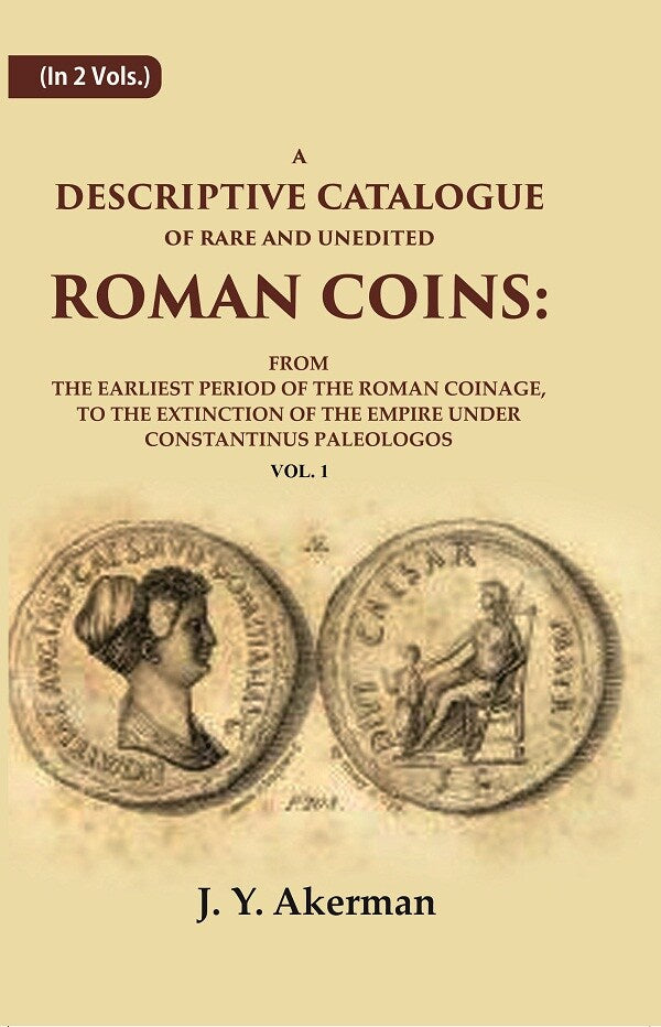 A Descriptive Catalogue Of Rare And Unedited Roman Coins: From The Earliest Period Of The Roman Coinage, - Gyan Books