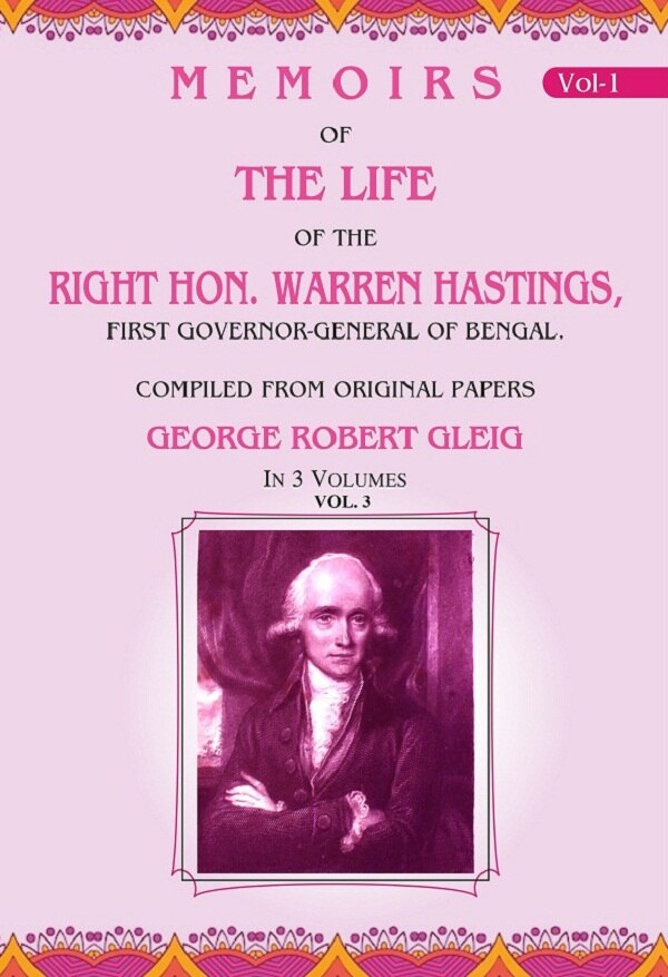 Memoirs of the Life of the Right Hon. Warren Hastings: First Governor-General of Bengal. Compiled From Original Papers 3rd - Gyan Books