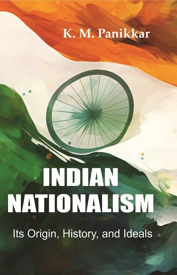 Indian Nationalism Its Origin, History, and Ideals - Gyan Books