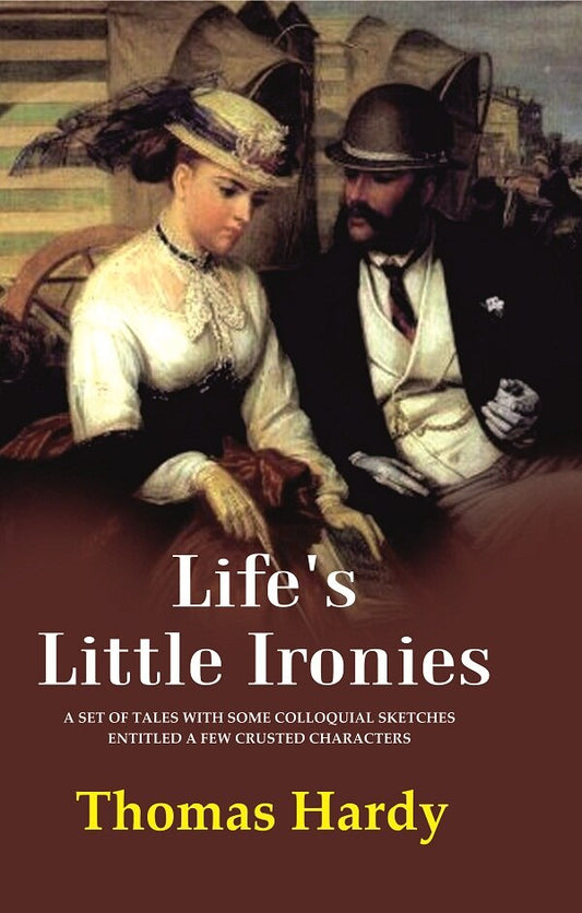 Life's Little Ironies A Set of Tales with Some Colloquial Sketches Entitled a Few Crusted Characters - Gyan Books - Swadesiicart