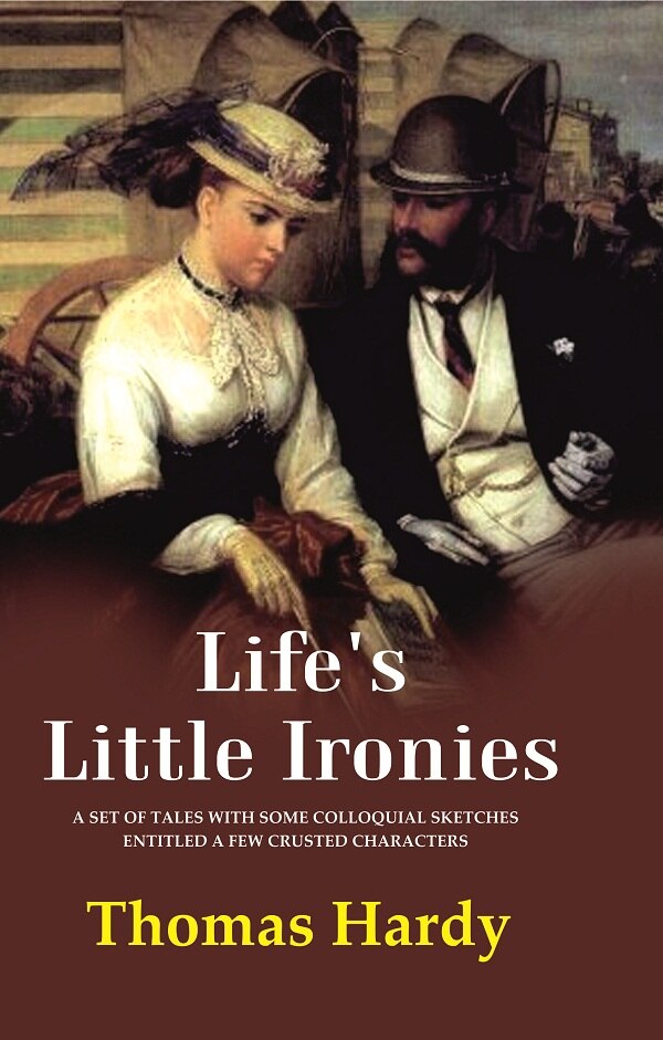 Life's Little Ironies A Set of Tales with Some Colloquial Sketches Entitled a Few Crusted Characters - Gyan Books - Swadesiicart