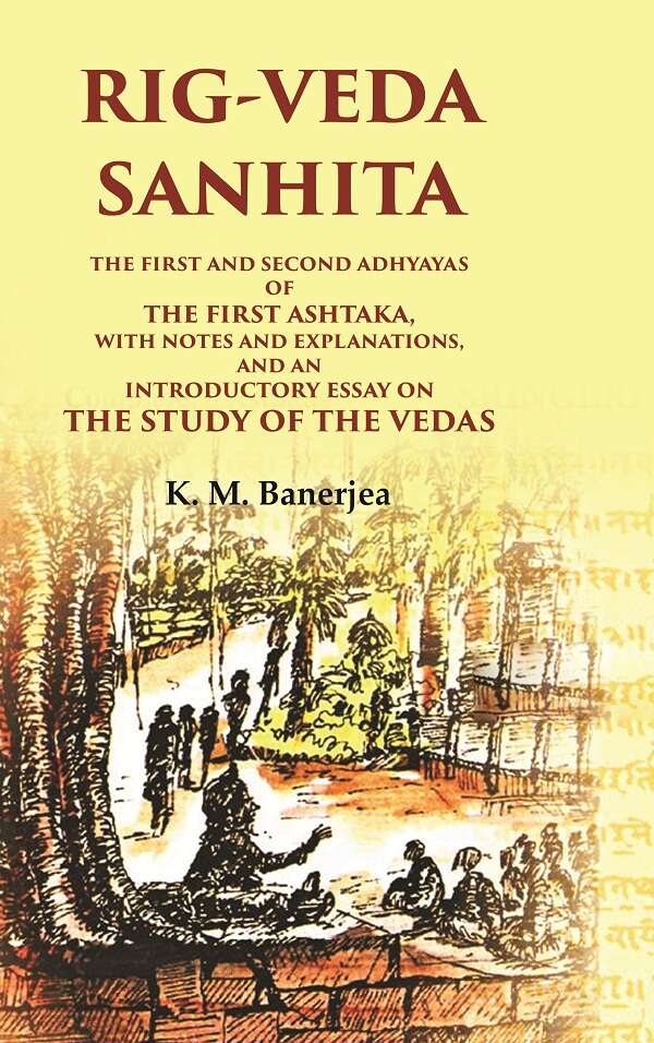 Rig-Veda Sanhita: The First And Second Adhyayas Of The First Ashtaka, With Notes And Explanations, And An - Gyan Books - Swadesiicart