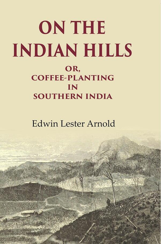 On the Indian Hills Or, Coffee-Planting in Southern India - Gyan Books - Swadesiicart