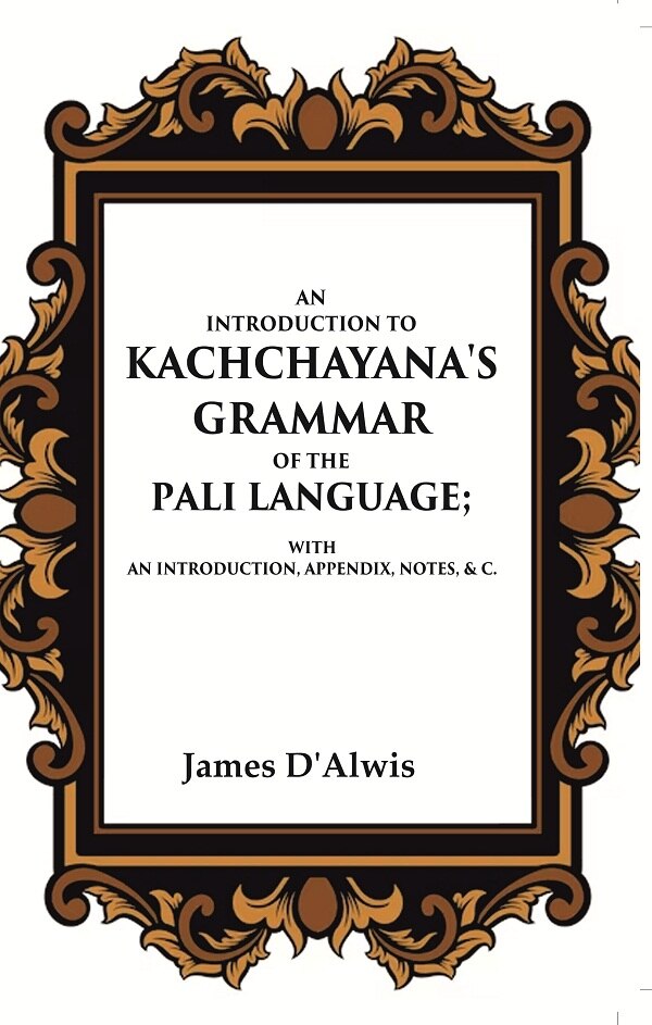An Introduction to Kachchayana's Grammar of the Pali Language With an Introduction, Appendix, Notes, & c. - Gyan Books - Swadesiicart