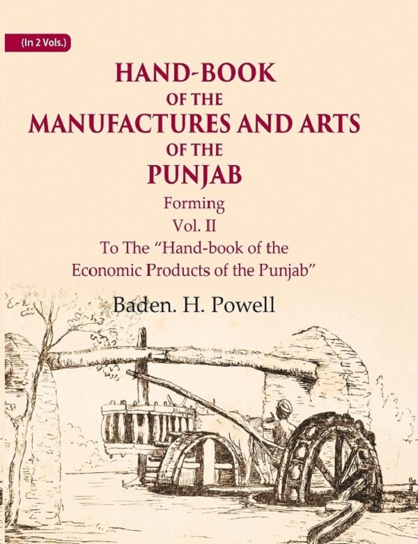 Hand-Book of the Manufactures and Arts of the Punjab: Forming, To The “Hand-book of the Economic Products of the Punjab” 2nd - Gyan Books
