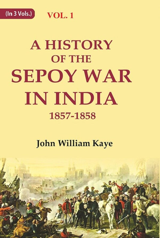 A History of the Sepoy War in India 1857-1858 1st - Gyan Books - Swadesiicart
