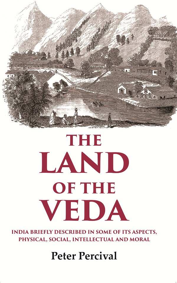The Land of the Veda India Briefly Described In Some of Its Aspects, Physical, Social, Intellectual and Moral - Gyan Books