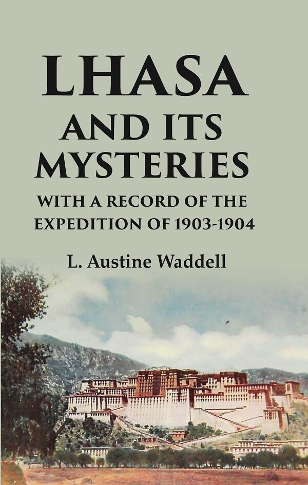 Lhasa and its mysteries with a record of the expedition of 1903-1904 - Gyan Books