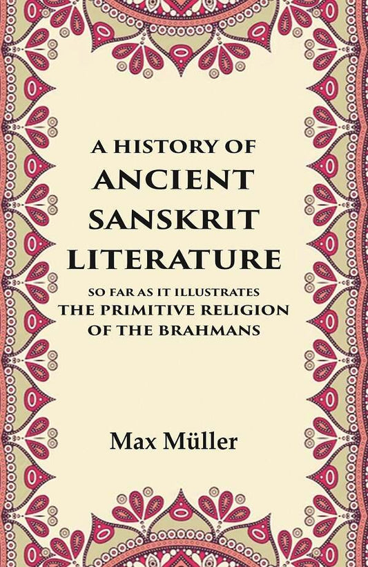 A History of Ancient Sanskrit Literature So Far as It Illustrates the Primitive Religion of the Brahmans - Gyan Books - Swadesiicart