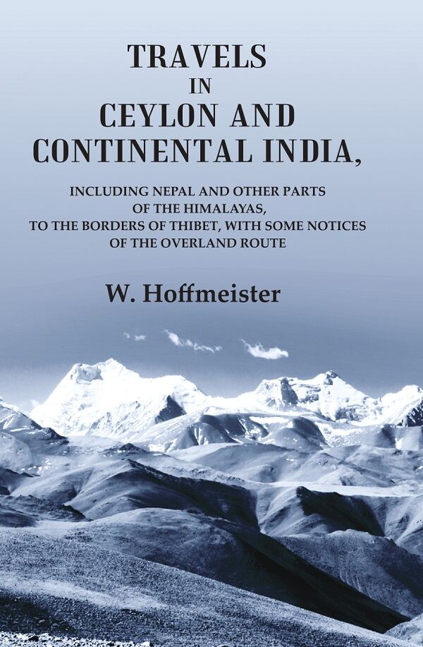 Travels In Ceylon And Continental India; Including Nepal And Other Parts Of The Himalayas, To The Borders - Gyan Books - Swadesiicart
