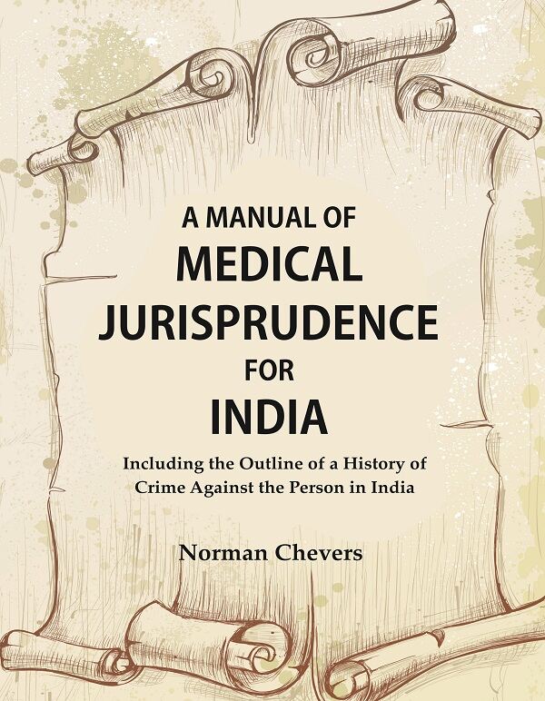 A Manual of Medical Jurisprudence for India, Including the Outline of a History of Crime Against the Person in India - Gyan Books