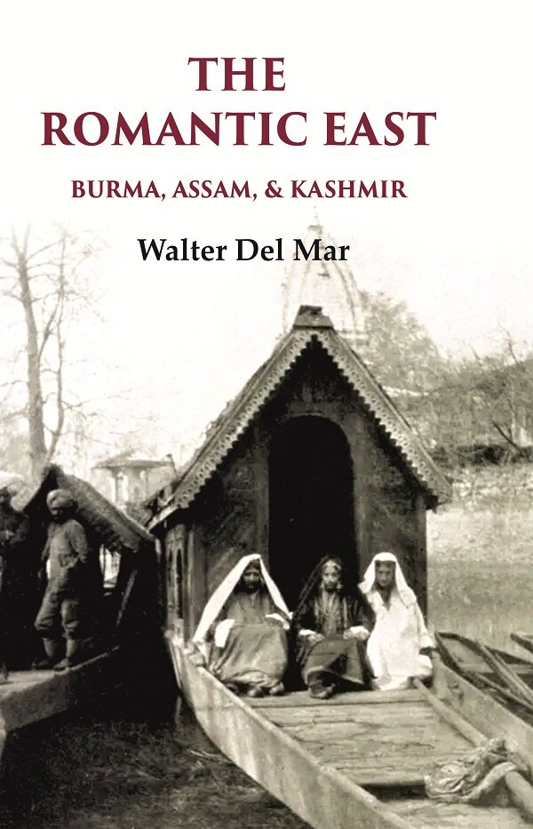 The Romantic East Burma, Assam, & Kashmir - Gyan Books