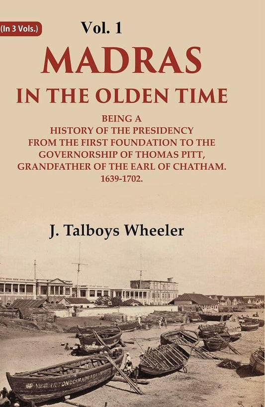Madras In The Olden Time Being A History Of The Presidency From The First Foundation To The Vol. - Gyan Books - Swadesiicart