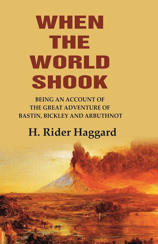 When the World Shook Being an Account of the Great Adventure of Bastin, Bickley and Arbuthnot - Gyan Books - Swadesiicart