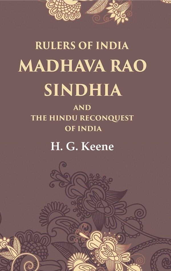 Rulers of India Madhava Rao Sindhia and the Hindu Reconquest of India - Gyan Books