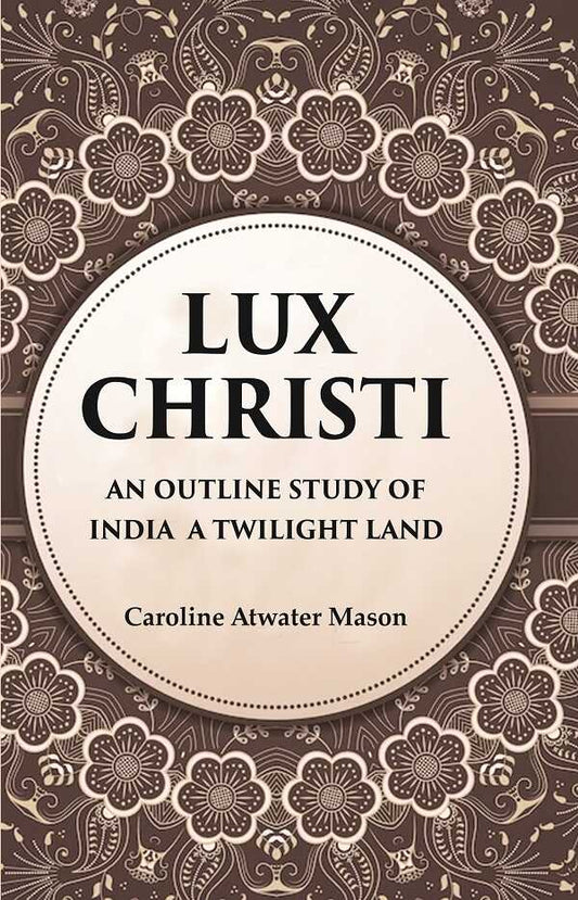Lux Christi An Outline Study of India a Twilight Land - Gyan Books - Swadesiicart