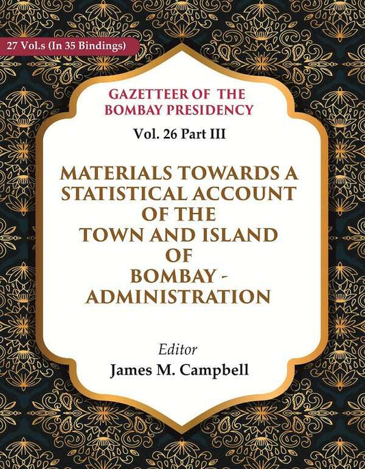 Gazetteer Of The Bombay Presidency: Materials Towards A Statistical Account Of The Town And Island - Gyan Books
