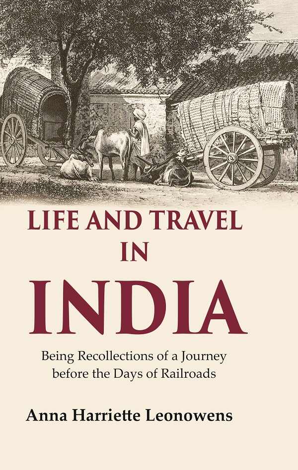 Life and Travel in India Being Recollections of a Journey before the Days of Railroads - Gyan Books