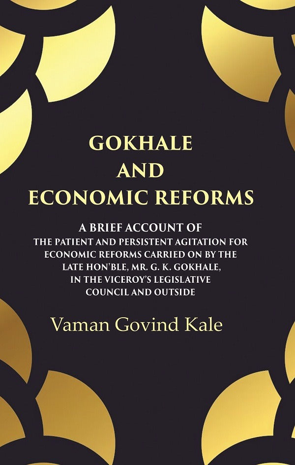 Gokhale And Economic Reforms A Brief Account Of The Patient And Persistent Agitation For Economic Reforms - Gyan Books - Swadesiicart