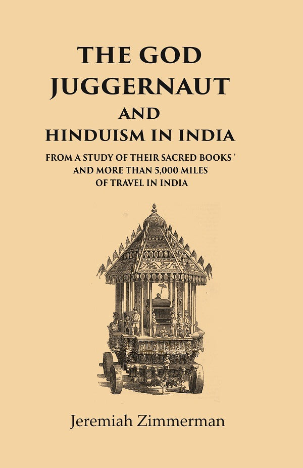 The God Juggernaut and Hinduism in India From a Study of their Sacred Books and more than 5,000 Miles of Travel in India - Gyan Books - Swadesiicart