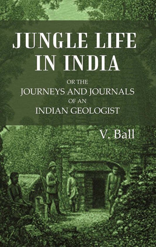 Jungle Life in India or the journeys and journals of an Indian geologist - Gyan Books