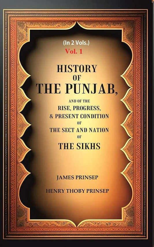 History of the Punjab, And of the Rise, Progress, & Present condition of the Sect and Nation of the Sikhs 1st - Gyan Books